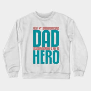 My Dad Is My HERO Crewneck Sweatshirt